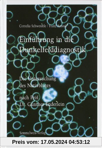 Einführung in die Dunkelfelddiagnostik. Die Untersuchung des Nativblutes nach Prof. Dr. Günther Enderlein.